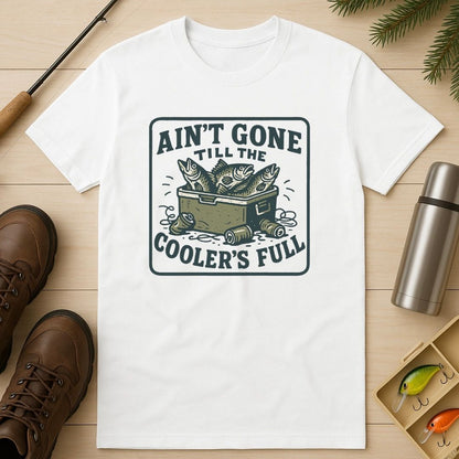 Ain’t Gone till the Cooler’s Full T-Shirt