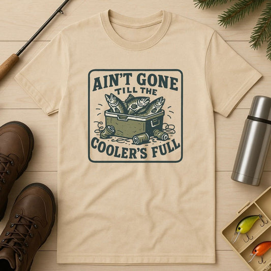 Ain’t Gone till the Cooler’s Full T-Shirt