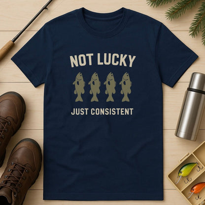 Not Lucky Just Consistent T-Shirt