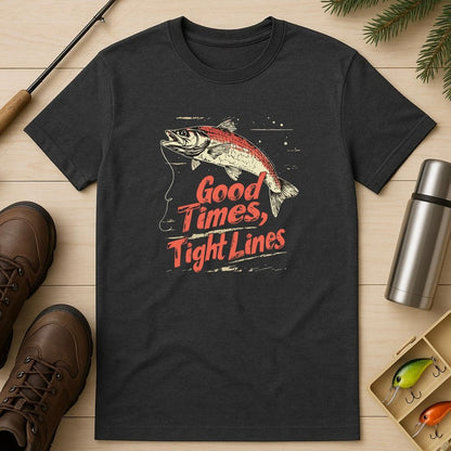 Good Times, Tight Lines T-Shirt