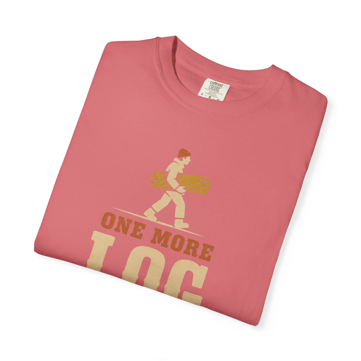 One More Log T-Shirt