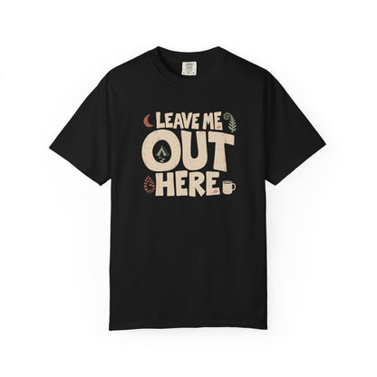 Leave Me Out Here T-Shirt