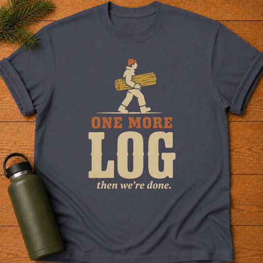One More Log T-Shirt
