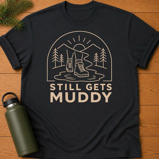 Still Gets Muddy T-Shirt