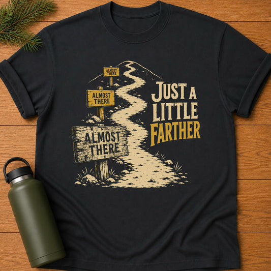 Just a Little Farther T-Shirt