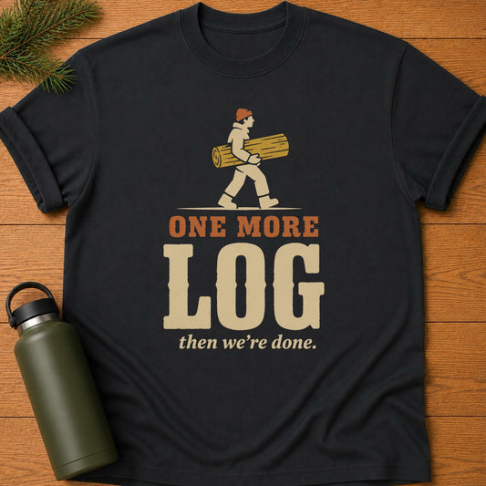 One More Log T-Shirt